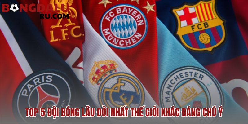 Những clb bóng đá lâu đời nhất còn tồn tại đến nay và di sản